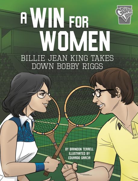 A win for women : Billie Jean King takes down Bobby Riggs (Graphic Library: Greatest Sports Moments)