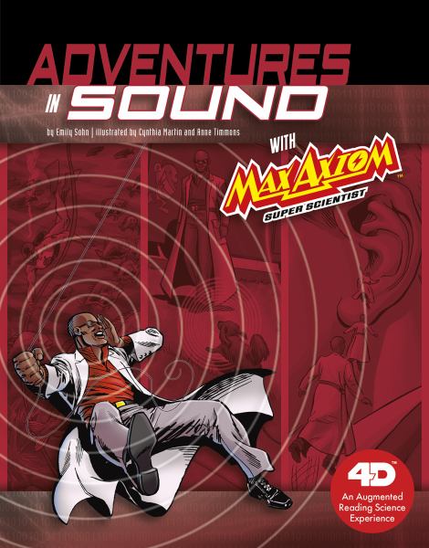 Adventures in sound with Max Axiom super scientist : an augmented reading science experience (Graphic Library: Graphic Science 4D)