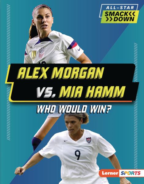 Alex Morgan vs. Mia Hamm : who would win? (Lerner Sports: All-Star Smackdown)