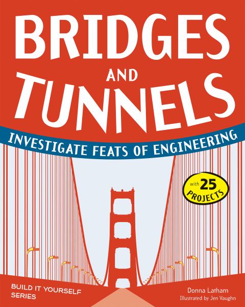 Bridges and tunnels : investigate feats of engineering (Build It Yourself (Nomad))