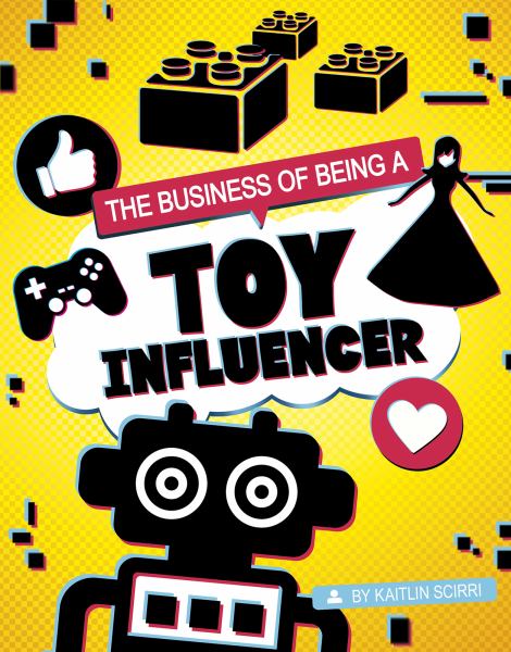 The business of being a toy influencer (Capstone Captivate: Influencers and Economics)