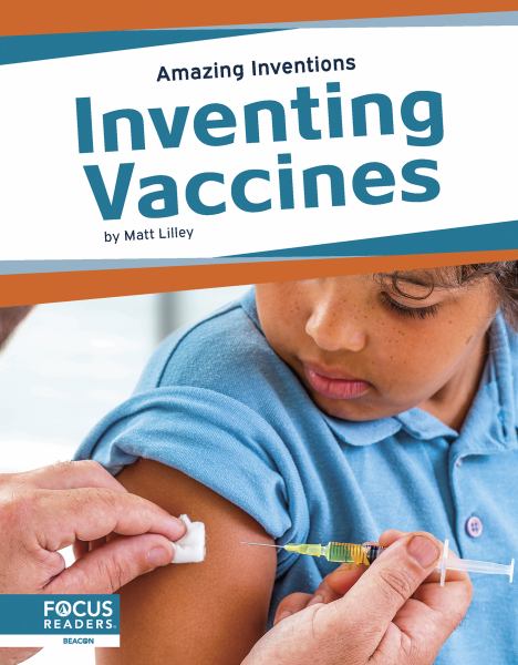 Inventing vaccines (Focus Readers-Amazing Inventions-Beacon Level)