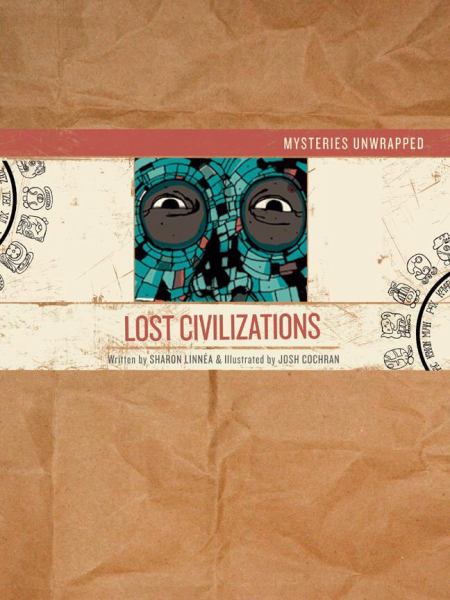 Mysteries unwrapped : lost civilizations