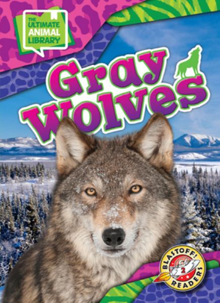 Gray wolves (Blastoff! Readers Level 2: The Ultimate Animal Library)