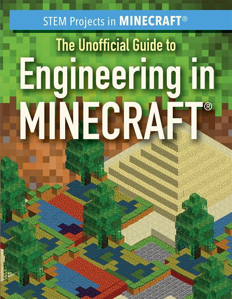 The unofficial guide to engineering in Minecraft (STEM Projects In Minecraft)