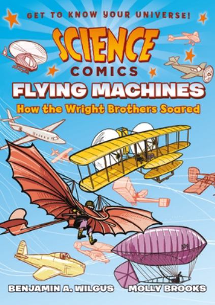 Flying machines : how the Wright Brothers soared (Science Comics)