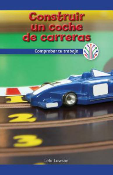 Construir un auto de carreras : comprobar to trabajo (Computer Science For The Real World-Gr 1-2 Nonfict/Science)