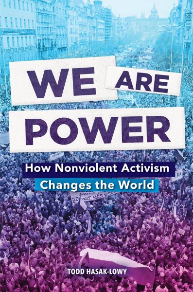 We are power : how nonviolent activism changes the world