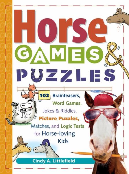 Horse games & puzzles for kids : 102 brain teasers, word games, jokes & riddles, picture puzzles, matches & logic tests for horse-loving kids
