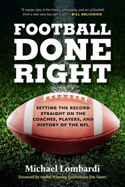 Football done right : setting the record straight on the coaches, players, and history of the NFL