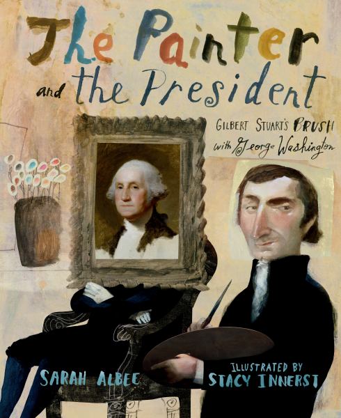The painter and the president : Gilbert Stuart's brush with George Washington
