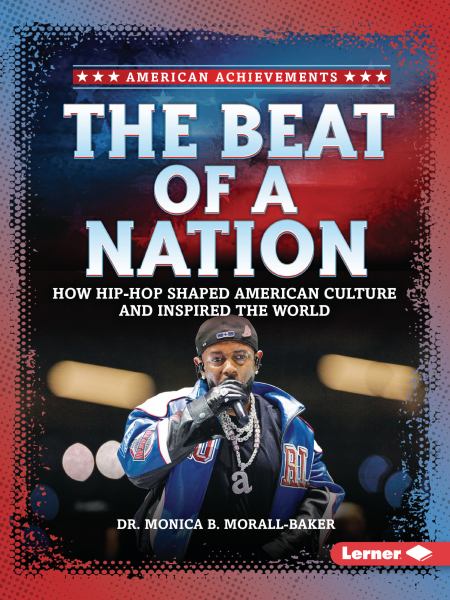 The Beat of a Nation --How Hip-Hop Shaped American Culture and Inspired the World (American Achievements)