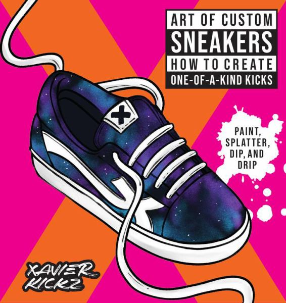 The art of custom sneakers : paint, splatter, dip, drip, & color : how to create one-of-a-kind kicks