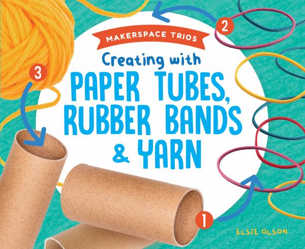 Creating with paper tubes, rubber bands & yarn (Makerspace Trios)
