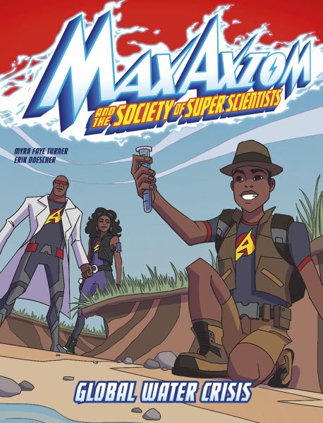 Max Axiom and the Society of Super Scientist. Global water crisis (Max Axiom and the Society of Super Scientists)