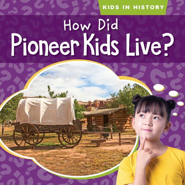 How did pioneer kids live? (Kids in History (Gareth))