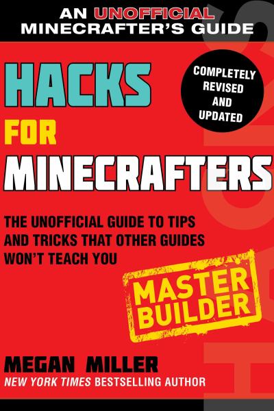 Hacks for Minecrafters. Master builder : the unofficial guide to tips and tricks that other guides won't teach you