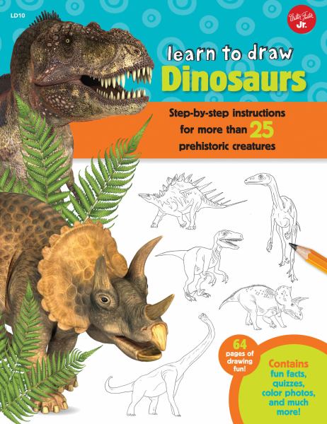 Learn to draw dinosaurs : step-by-step instructions for more than 25 prehistoric creatures (Learn To Draw (Foster))