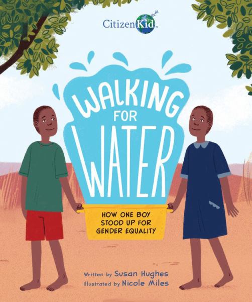 Walking for water : how one boy stood up for gender equality (CitizenKid)
