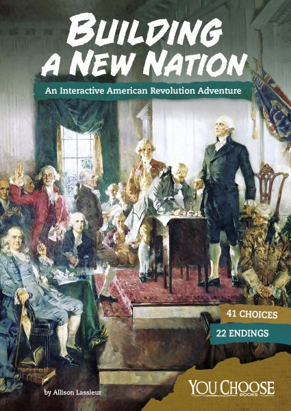 Building a new nation : an interactive American Revolution adventure (You Choose: Founding The United States)