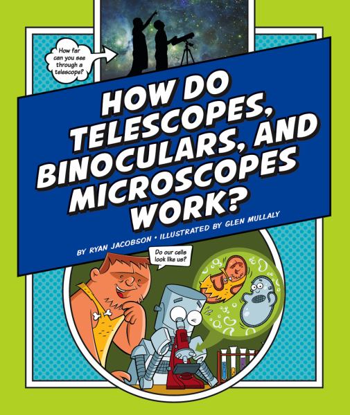 How do telescopes, binoculars, and microscopes work? (Explaining How Things Work)