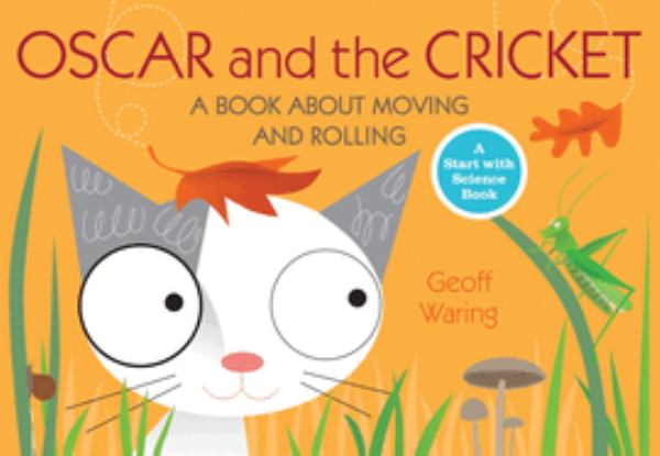 Oscar and the cricket : a book about moving and rolling (Start with Science (Candlewick))