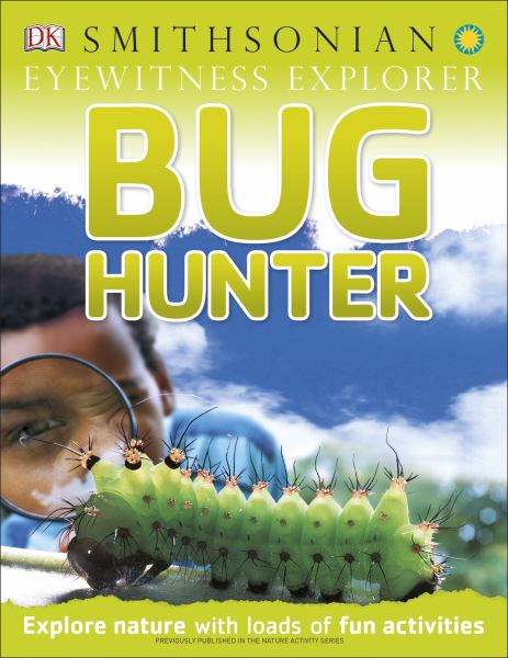 Bug hunter : explore nature with loads of fun activities (Eyewitness Explorers)