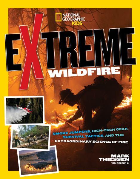 Extreme wildfire : smoke jumpers, high-tech gear, survival tactics, and the extraordinary science of fire (Extreme (National Geographic))