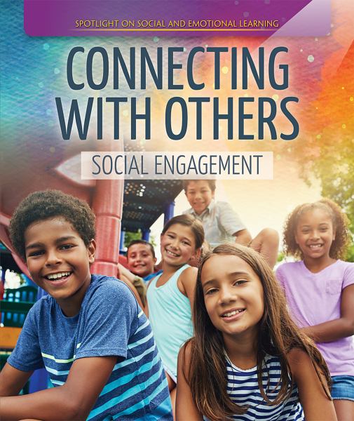 Connecting with others : social engagement (Spotlight on Social and Emotional Learning)