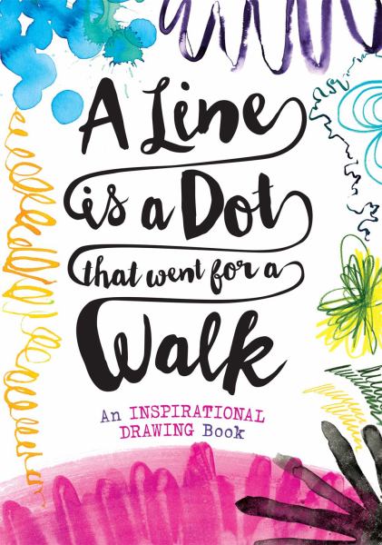 A line is a dot that went for a walk : an inspirational drawing book.