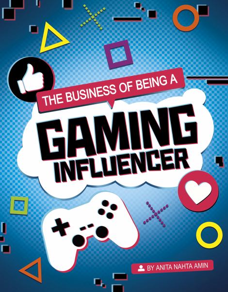 The business of being a gaming influencer (Capstone Captivate: Influencers and Economics)