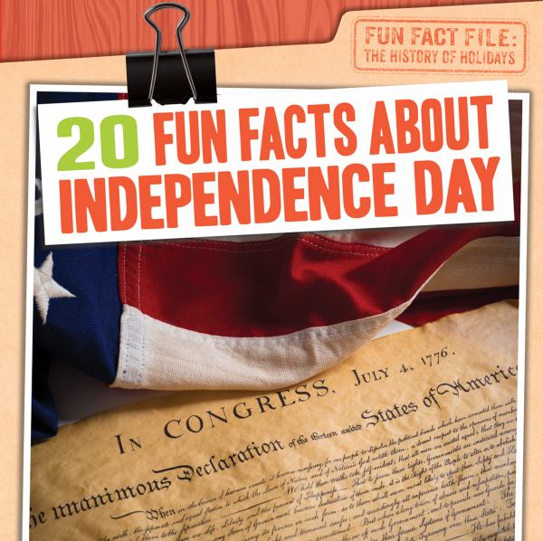 20 fun facts about Independence Day (Fun Fact File: The History of Holidays)