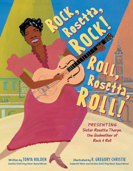 Rock, Rosetta, rock! Roll, Rosetta, roll! : presenting Sister Rosetta Tharpe, the godmother of rock & roll