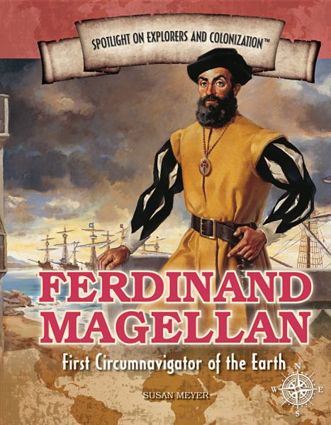 Ferdinand Magellan : first circumnavigator of the Earth (Spotlight On Explorers And Colonization)