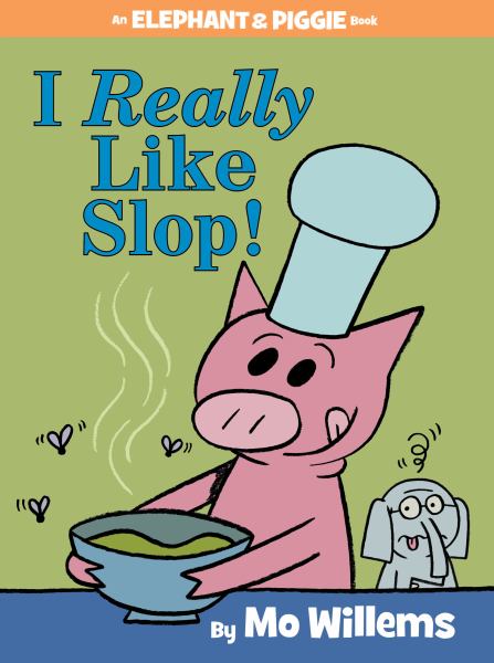 I really like slop! (Elephant & Piggie)