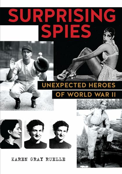 Surprising spies : unexpected heroes of World War II