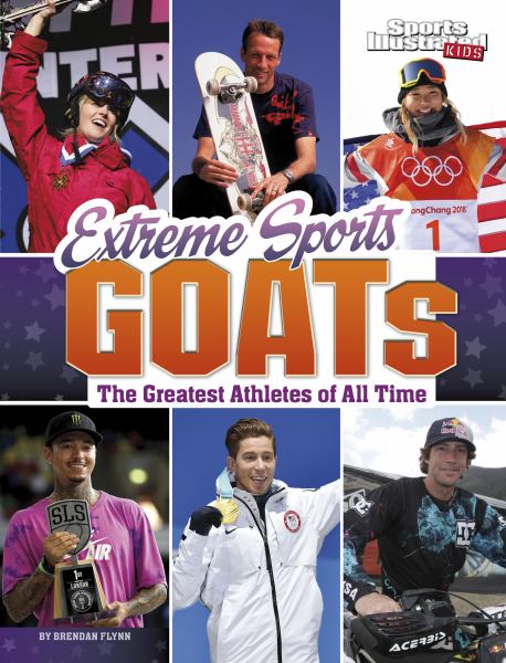 Extreme sports GOATs : the greatest athletes of all time (Sports Illustrated Kids: GOATs)