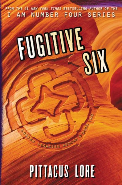 Fugitive six (Lorien Legacies Reborn, Book 2)