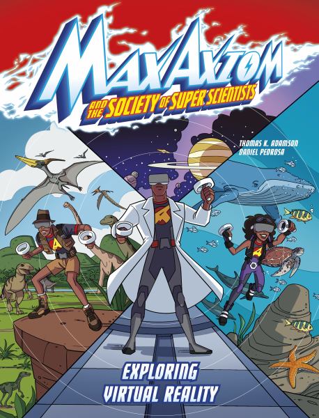 Max Axiom and the Society of Super Scientists. Exploring virtual reality (Max Axiom and the Society of Super Scientists)