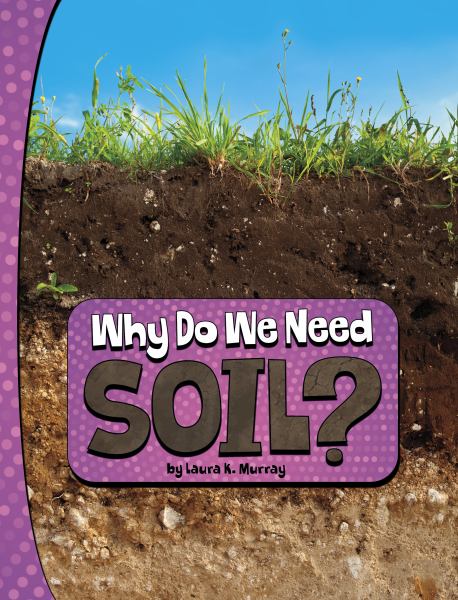 Why do we need soil? (Pebble Explore: Nature We Need)
