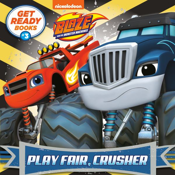 Blaze and the monster machines. Play fair, Crusher. (Get Ready Books, Book 3)