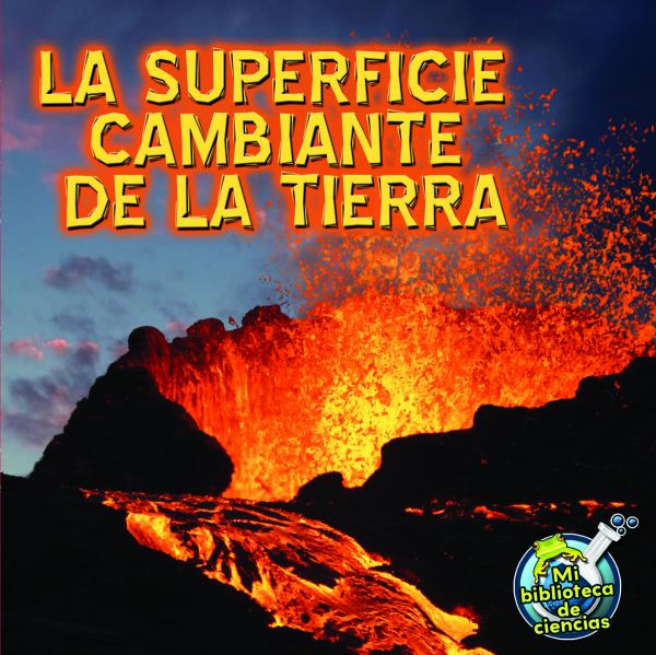 La superficie cambiante de la Tierra (My Science Library: Earth and Space)