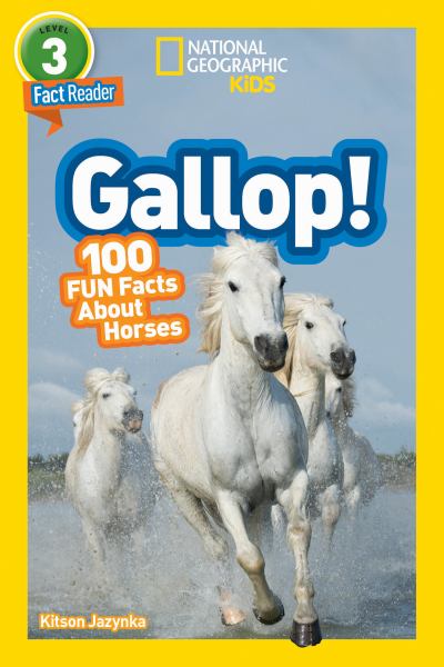 Gallop! : 100 fun facts about horses (National Geographic Readers-Level 3)