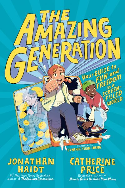 The Amazing Generation How to Choose Fun and Freedom in a Screen-Filled World