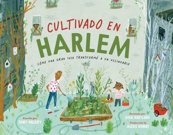 Cultivado en Harlem : como una gran idea transformo a un vecindario