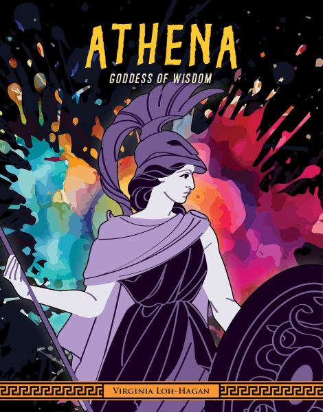 Athena Goddess of Wisdom (Of Myth and Legend: Gods and Goddesses of Ancient Greece)