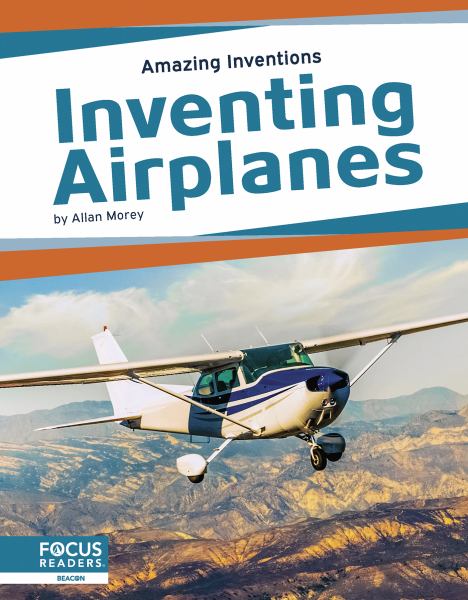 Inventing airplanes (Focus Readers-Amazing Inventions-Beacon Level)