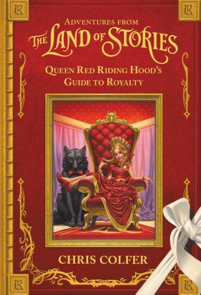 Adventures from the land of stories Queen Red Riding Hood's guide to royalty
