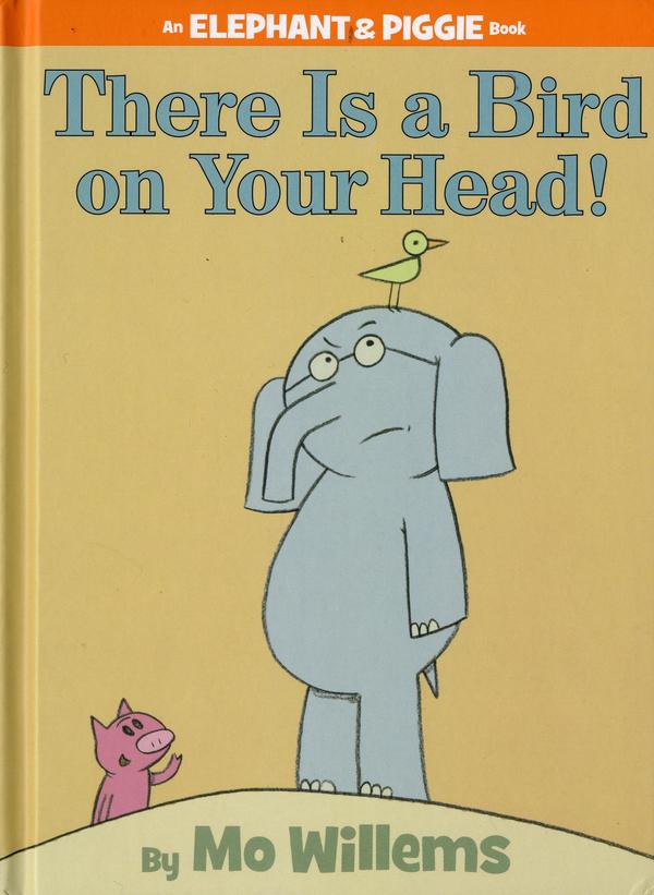 There is a bird on your head! (Elephant & Piggie)