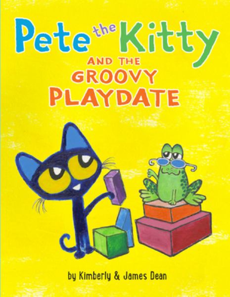 Pete the kitty and the groovy playdate (Pete The Kitty)
